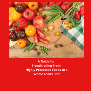 Complete Guide For Transitioning From Highly Processed to Whole Foods Diet