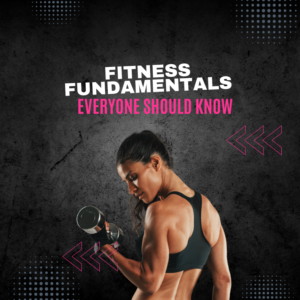 Fitness Fundamentals Everyone Should Know